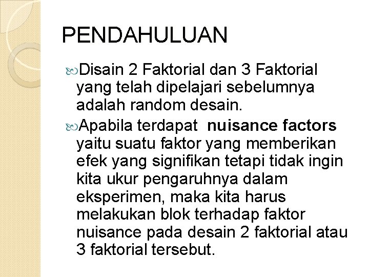 PENDAHULUAN Disain 2 Faktorial dan 3 Faktorial yang telah dipelajari sebelumnya adalah random desain.