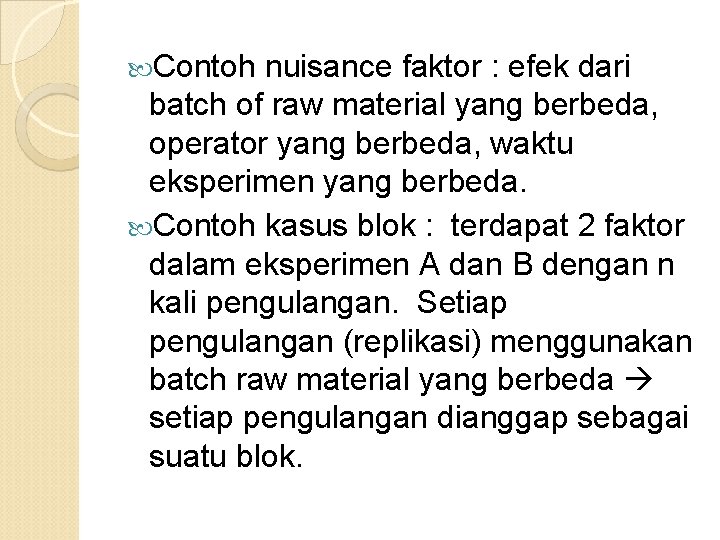  Contoh nuisance faktor : efek dari batch of raw material yang berbeda, operator