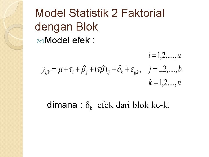 Model Statistik 2 Faktorial dengan Blok Model efek : dimana : δk efek dari