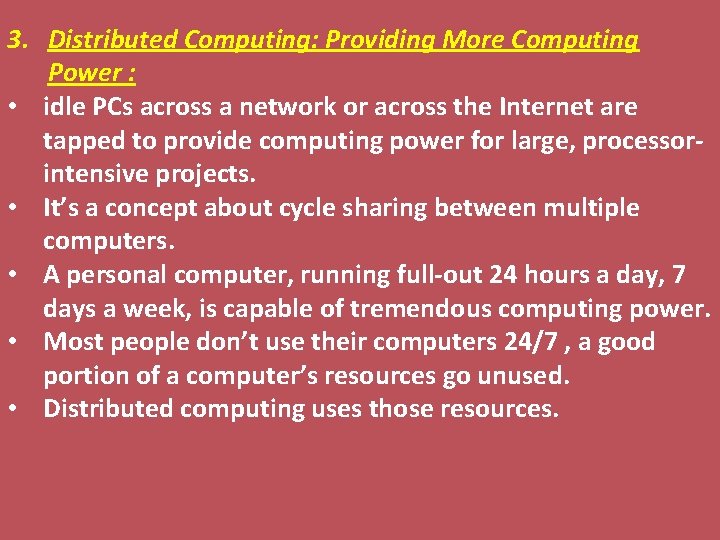 3. Distributed Computing: Providing More Computing Power : • idle PCs across a network