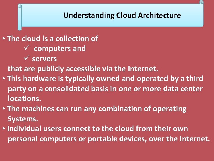 Understanding Cloud Architecture • The cloud is a collection of ü computers and ü