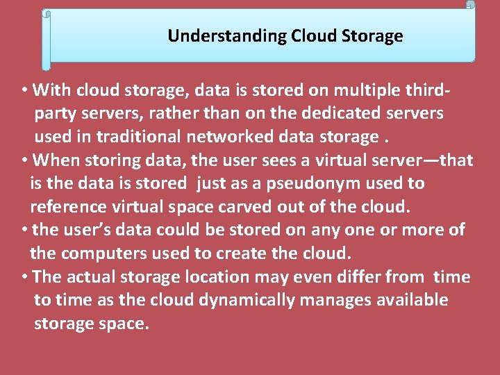 Understanding Cloud Storage • With cloud storage, data is stored on multiple thirdparty servers,