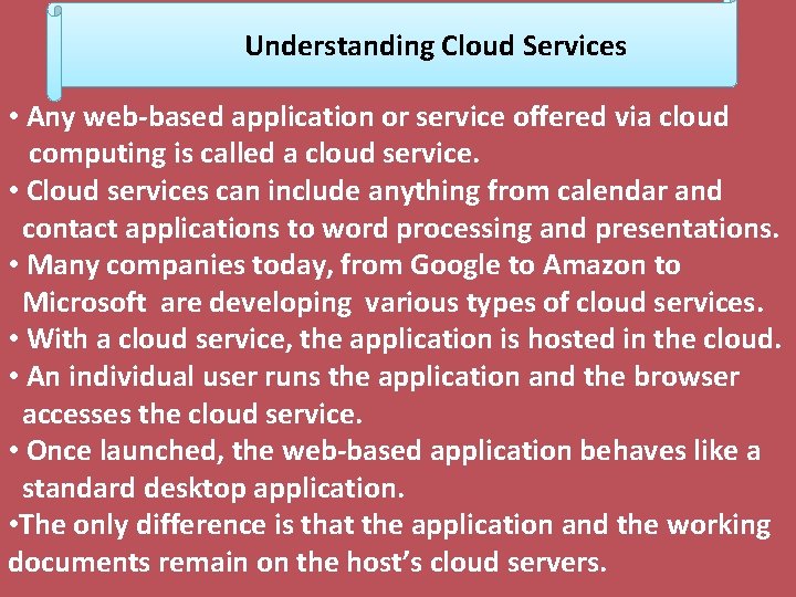 Understanding Cloud Services • Any web-based application or service offered via cloud computing is