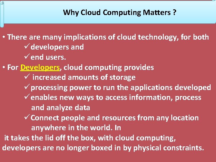 Why Cloud Computing Matters ? • There are many implications of cloud technology, for