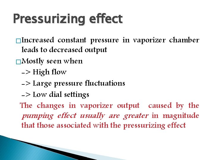 Pressurizing effect � Increased constant pressure in vaporizer chamber leads to decreased output �