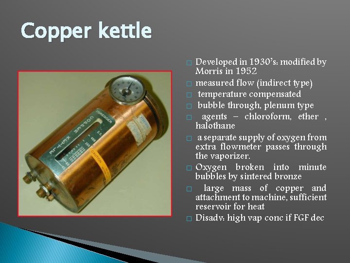 Copper kettle � � � � � Developed in 1930’s: modified by Morris in