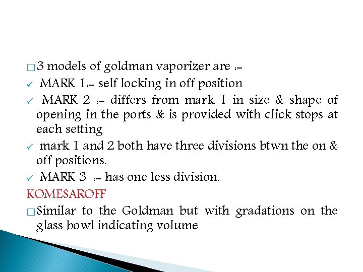 � 3 models of goldman vaporizer are : ü MARK 1: - self locking