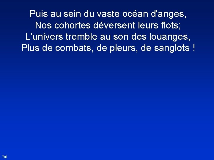 Puis au sein du vaste océan d'anges, Nos cohortes déversent leurs flots; L'univers tremble