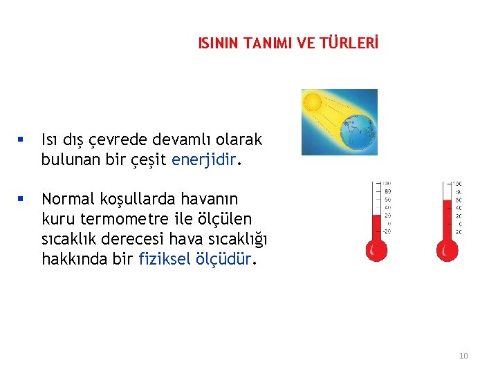 ISININ TANIMI VE TÜRLERİ § Isı dış çevrede devamlı olarak bulunan bir çeşit enerjidir.