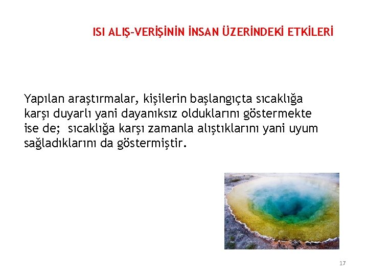 ISI ALIŞ-VERİŞİNİN İNSAN ÜZERİNDEKİ ETKİLERİ Yapılan araştırmalar, kişilerin başlangıçta sıcaklığa karşı duyarlı yani dayanıksız