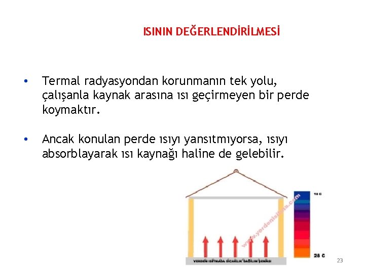 ISININ DEĞERLENDİRİLMESİ • Termal radyasyondan korunmanın tek yolu, çalışanla kaynak arasına ısı geçirmeyen bir