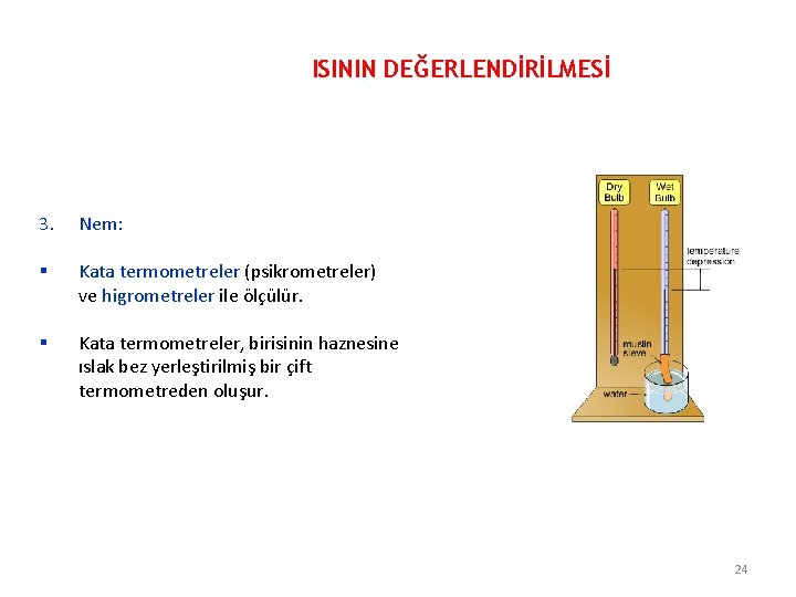 ISININ DEĞERLENDİRİLMESİ 3. Nem: § Kata termometreler (psikrometreler) ve higrometreler ile ölçülür. § Kata