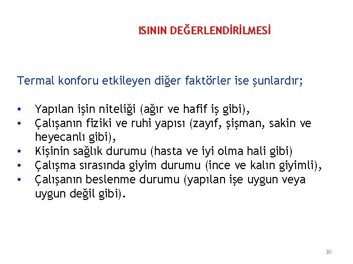 ISININ DEĞERLENDİRİLMESİ Termal konforu etkileyen diğer faktörler ise şunlardır; • • • Yapılan işin