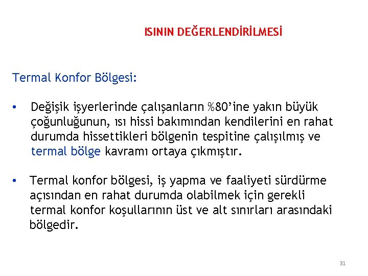 ISININ DEĞERLENDİRİLMESİ Termal Konfor Bölgesi: • Değişik işyerlerinde çalışanların %80’ine yakın büyük çoğunluğunun, ısı