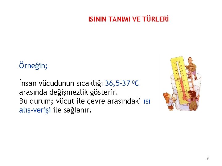 ISININ TANIMI VE TÜRLERİ Örneğin; İnsan vücudunun sıcaklığı 36, 5 -37 0 C arasında