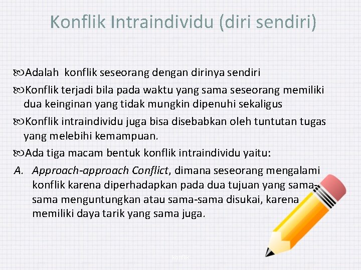 Konflik Intraindividu (diri sendiri) Adalah konflik seseorang dengan dirinya sendiri Konflik terjadi bila pada