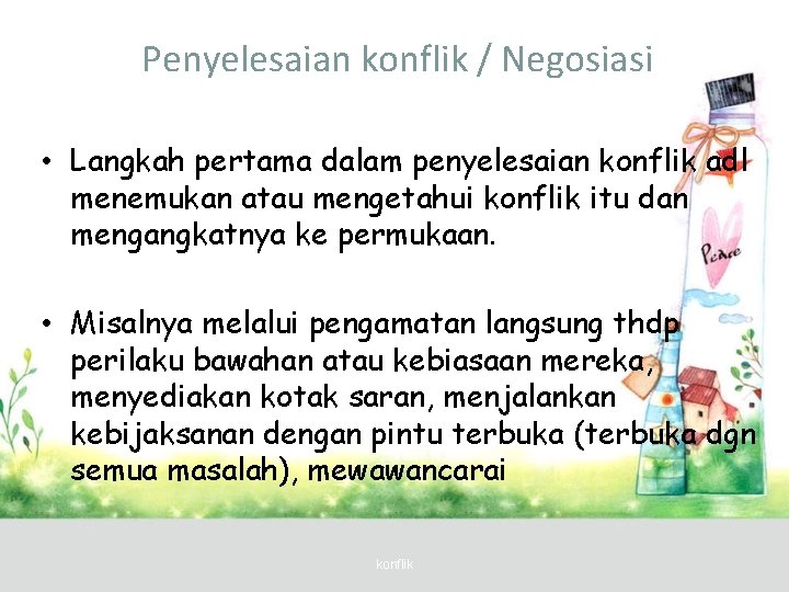 Penyelesaian konflik / Negosiasi • Langkah pertama dalam penyelesaian konflik adl menemukan atau mengetahui