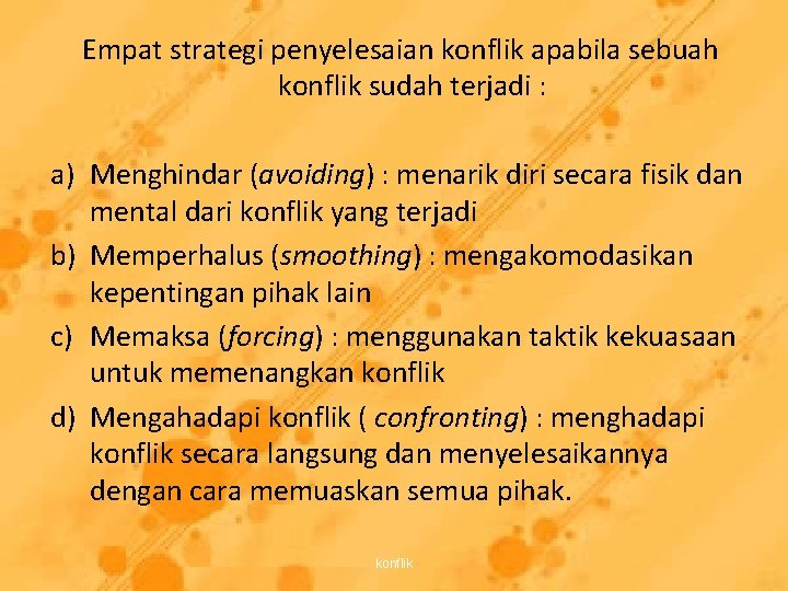 Empat strategi penyelesaian konflik apabila sebuah konflik sudah terjadi : a) Menghindar (avoiding) :