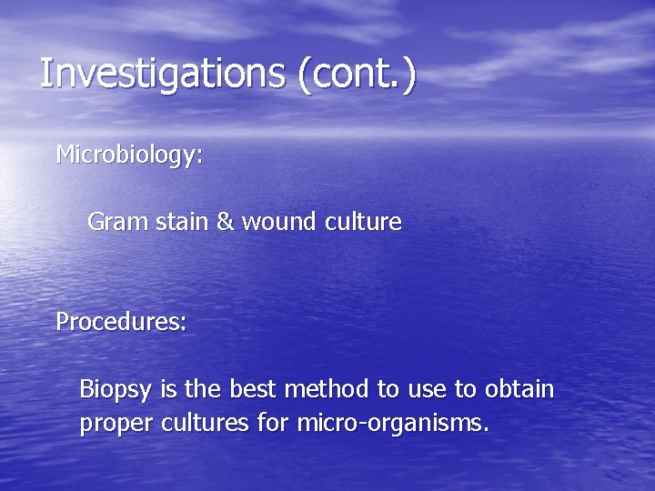 Investigations (cont. ) Microbiology: Gram stain & wound culture Procedures: Biopsy is the best