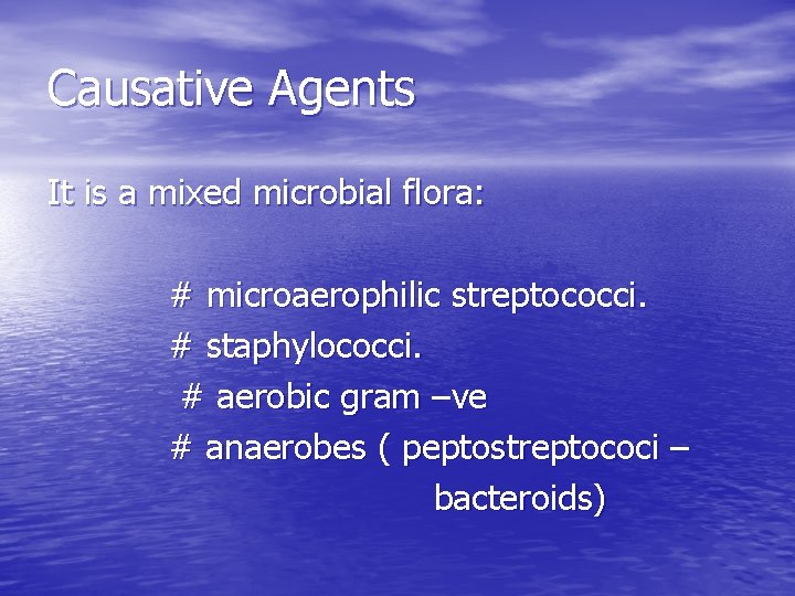 Causative Agents It is a mixed microbial flora: # microaerophilic streptococci. # staphylococci. #