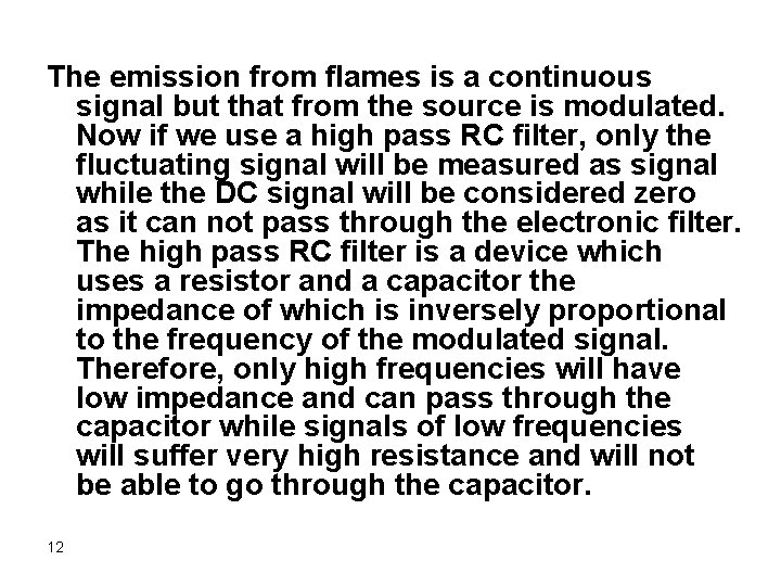 The emission from flames is a continuous signal but that from the source is