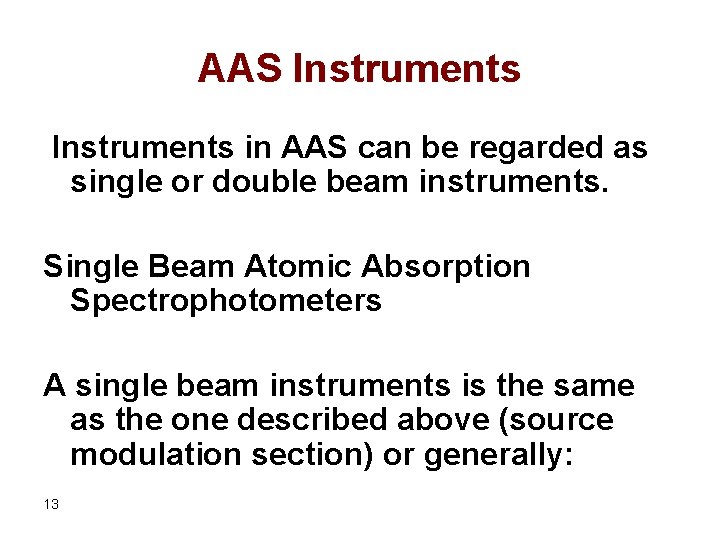 AAS Instruments in AAS can be regarded as single or double beam instruments. Single