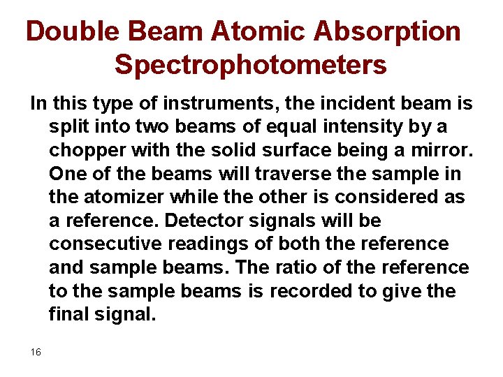 Double Beam Atomic Absorption Spectrophotometers In this type of instruments, the incident beam is