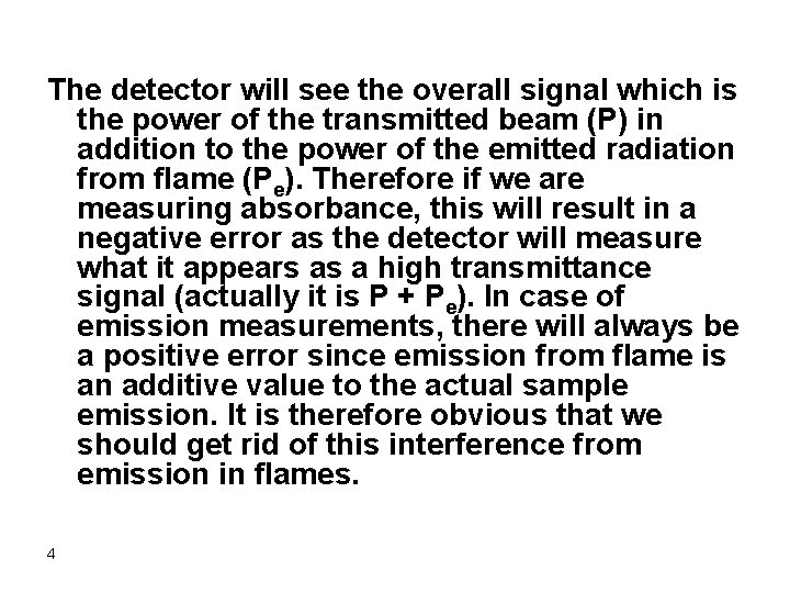 The detector will see the overall signal which is the power of the transmitted