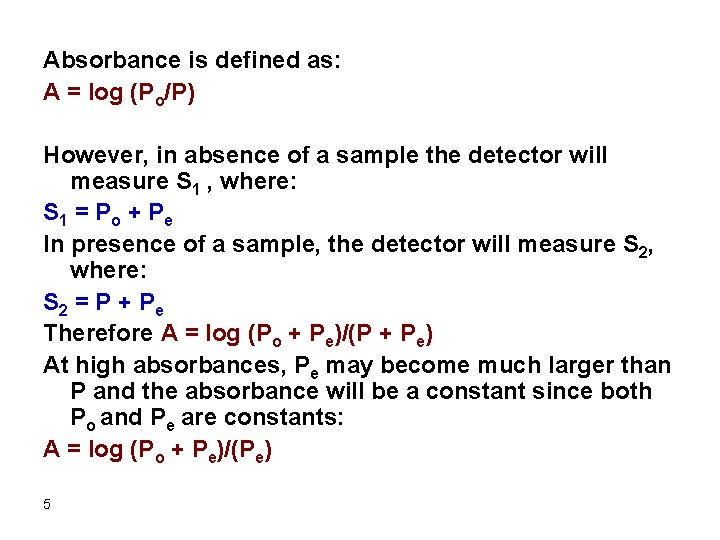 Absorbance is defined as: A = log (Po/P) However, in absence of a sample