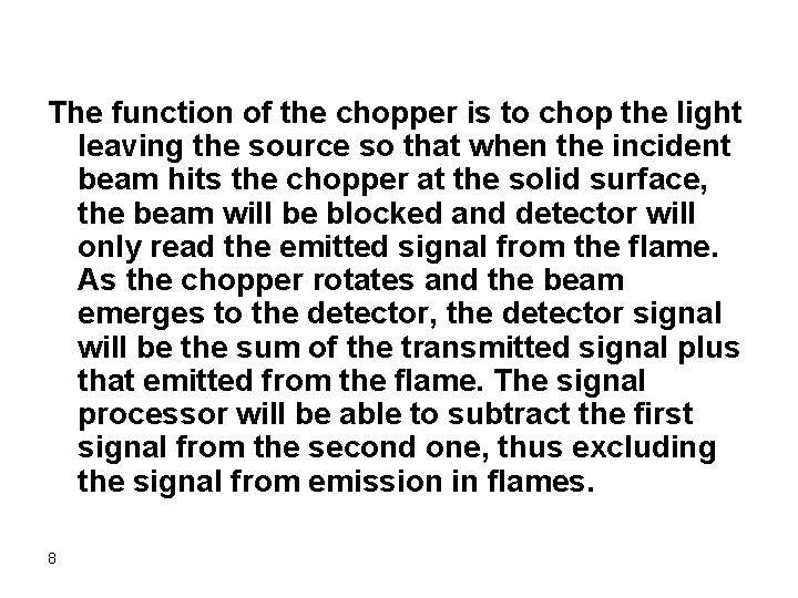 The function of the chopper is to chop the light leaving the source so