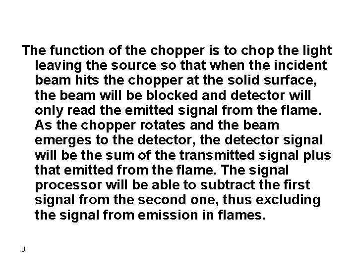 The function of the chopper is to chop the light leaving the source so