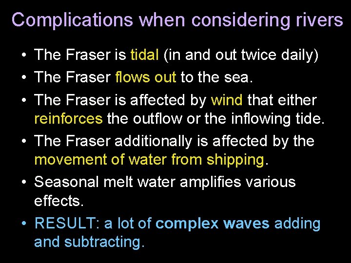 Complications when considering rivers • The Fraser is tidal (in and out twice daily)