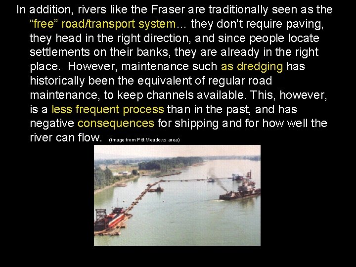 In addition, rivers like the Fraser are traditionally seen as the “free” road/transport system…