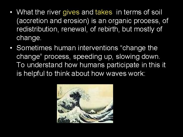  • What the river gives and takes in terms of soil (accretion and