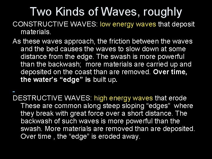 Two Kinds of Waves, roughly CONSTRUCTIVE WAVES: low energy waves that deposit materials. As