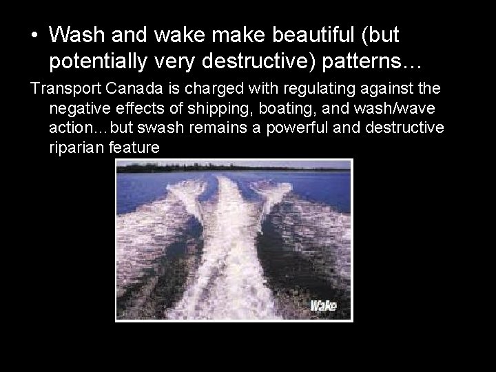  • Wash and wake make beautiful (but potentially very destructive) patterns… Transport Canada