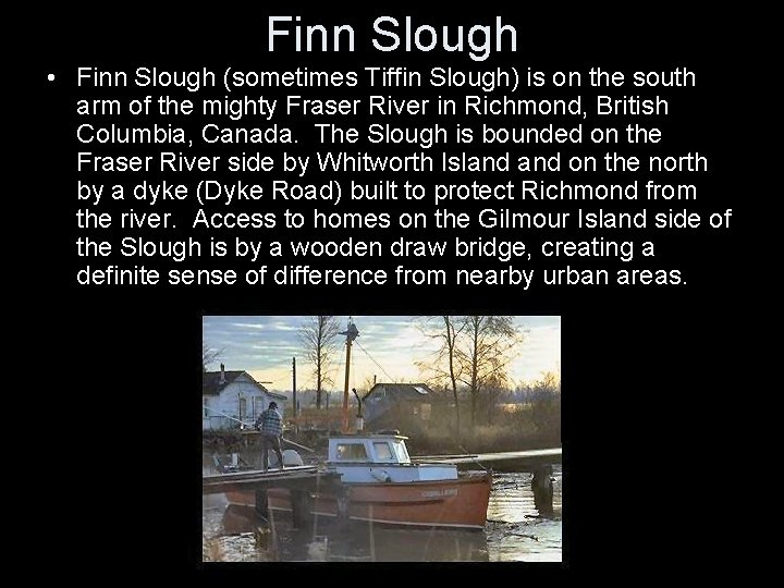 Finn Slough • Finn Slough (sometimes Tiffin Slough) is on the south arm of
