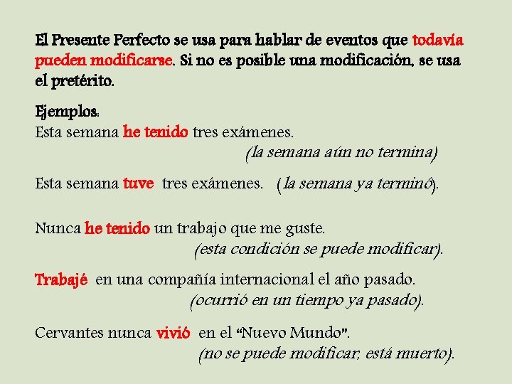 El Presente Perfecto se usa para hablar de eventos que todavía pueden modificarse. Si