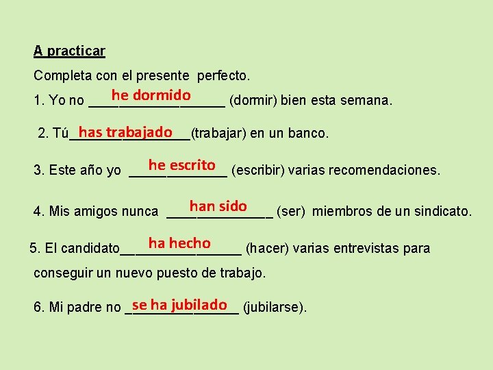 A practicar Completa con el presente perfecto. he dormido 1. Yo no _________ (dormir)