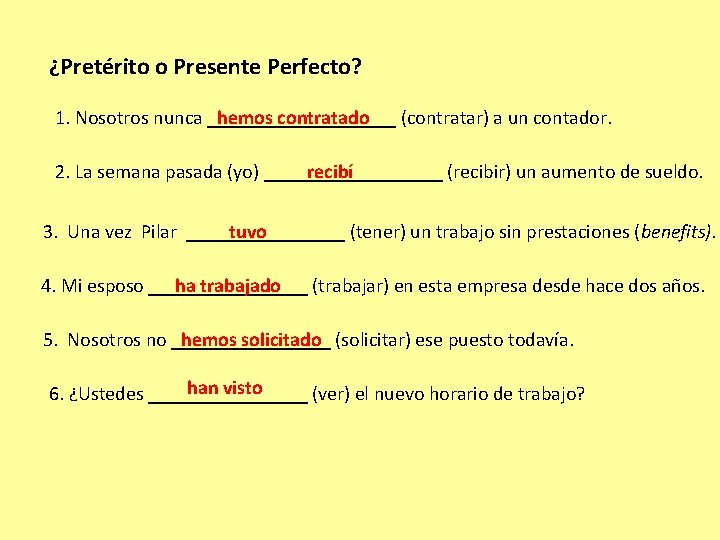 ¿Pretérito o Presente Perfecto? 1. Nosotros nunca __________ hemos contratado (contratar) a un contador.