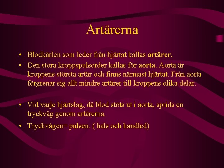 Artärerna • Blodkärlen som leder från hjärtat kallas artärer. • Den stora kroppspulsorder kallas