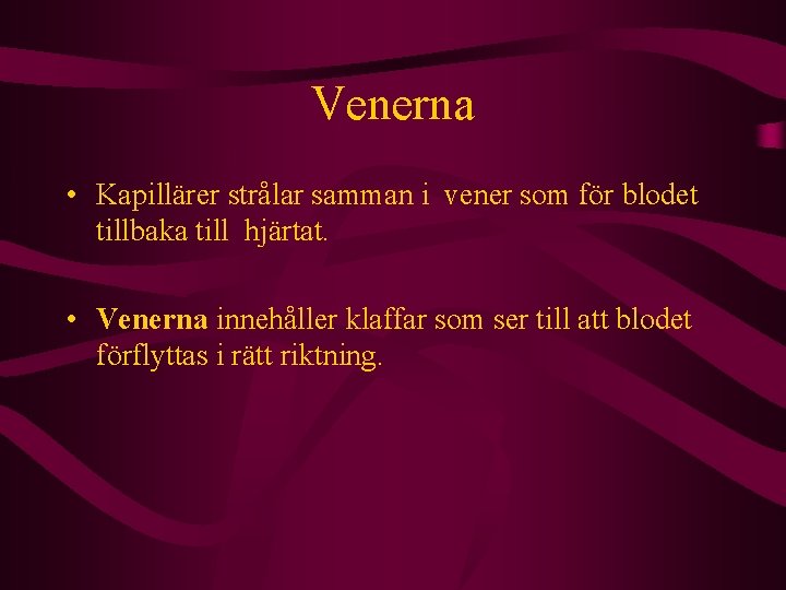 Venerna • Kapillärer strålar samman i vener som för blodet tillbaka till hjärtat. •
