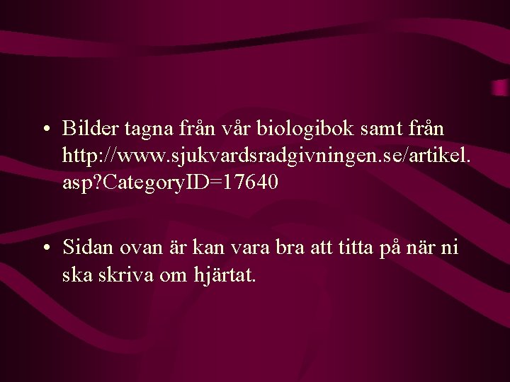  • Bilder tagna från vår biologibok samt från http: //www. sjukvardsradgivningen. se/artikel. asp?