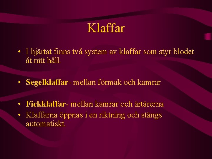 Klaffar • I hjärtat finns två system av klaffar som styr blodet åt rätt