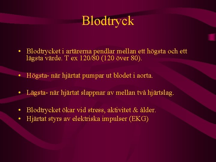 Blodtryck • Blodtrycket i artärerna pendlar mellan ett högsta och ett lägsta värde. T