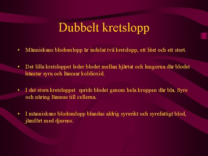 Dubbelt kretslopp • Människans blodomlopp är indelat två kretslopp, ett litet och ett stort.