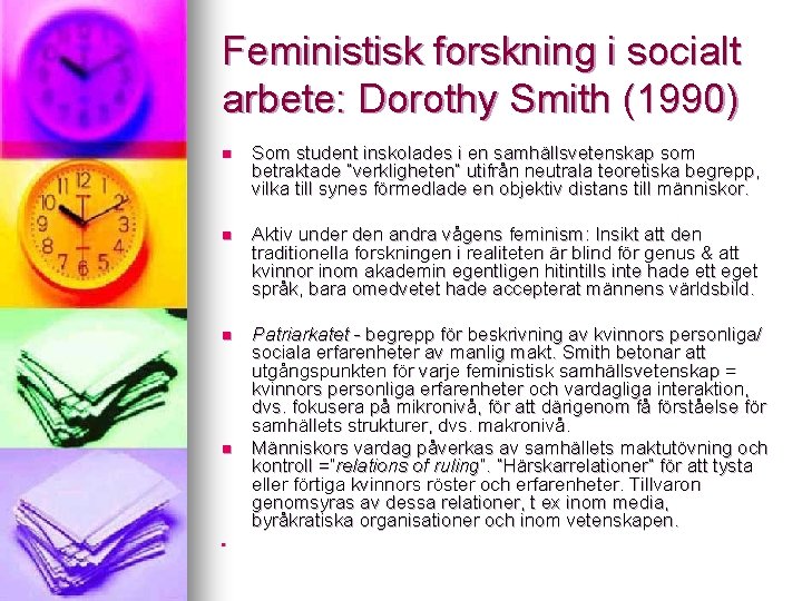 Feministisk forskning i socialt arbete: Dorothy Smith (1990) n Som student inskolades i en