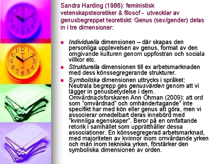 Sandra Harding (1986): feministisk vetenskapsteoretiker & filosof - utvecklar av genusbegreppet teoretiskt: Genus (sex/gender)