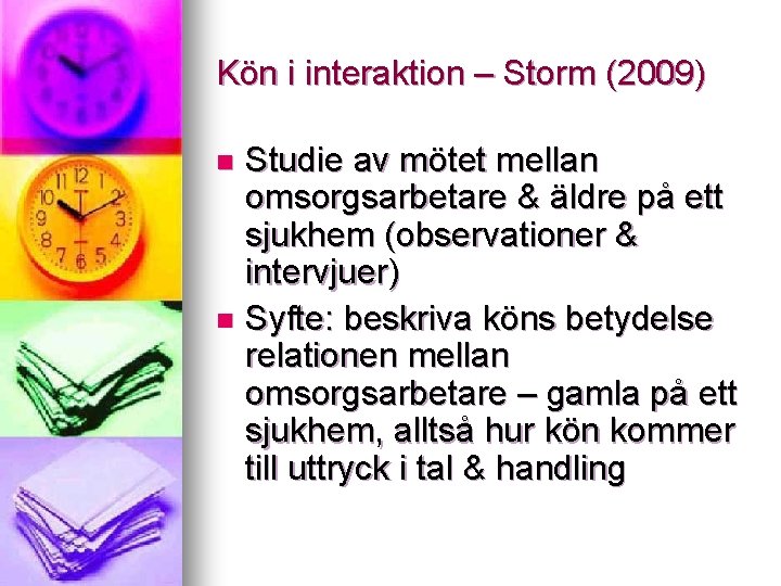 Kön i interaktion – Storm (2009) Studie av mötet mellan omsorgsarbetare & äldre på