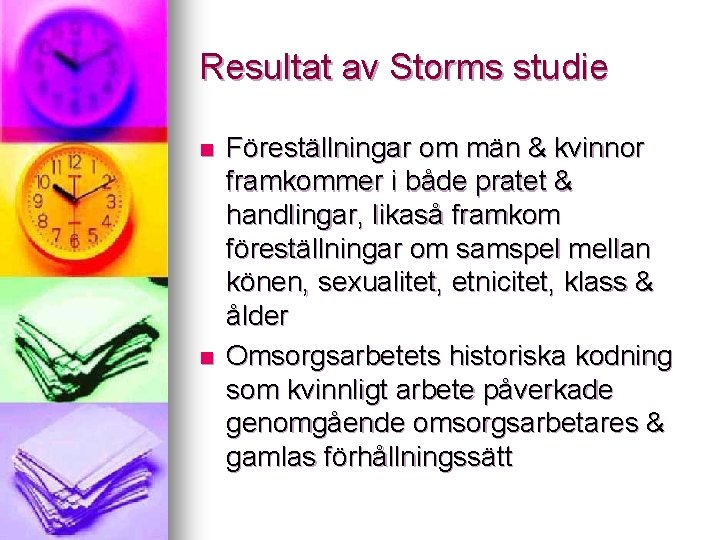 Resultat av Storms studie n n Föreställningar om män & kvinnor framkommer i både